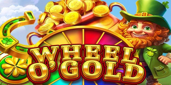Tips Akurat Mendapatkan Bonus Besar Slot Wheel O’Gold Terbaru
